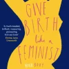 Give Birth Like a Feminist