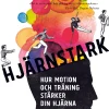 Hjärnstark : hur motion och träning stärker din hjärna