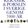Keramik & porslin i Sverige genom 7000 år : från trattbägare till fri keramik