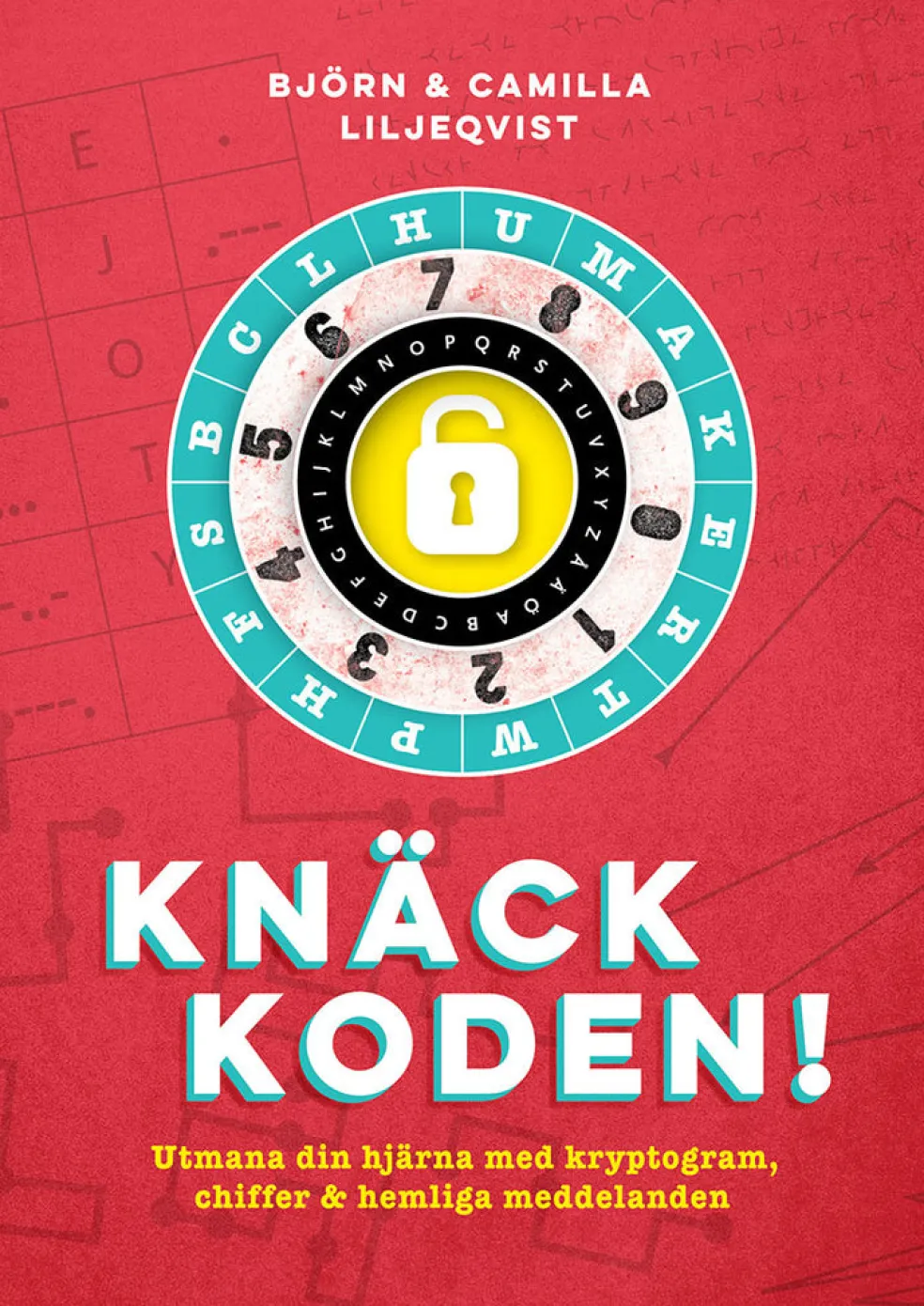 Knäck koden! : utmana din hjärna med kryptogram, chiffer och hemliga meddelanden