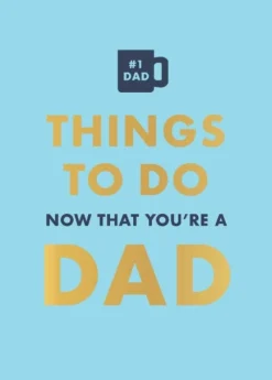 Things to Do Now That You're a Dad