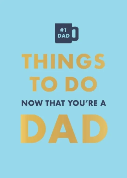Things to Do Now That You're a Dad