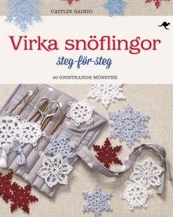 Virka snöflingor : steg-för-steg - 40 gnistrande mönster