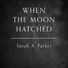When the Moon Hatched